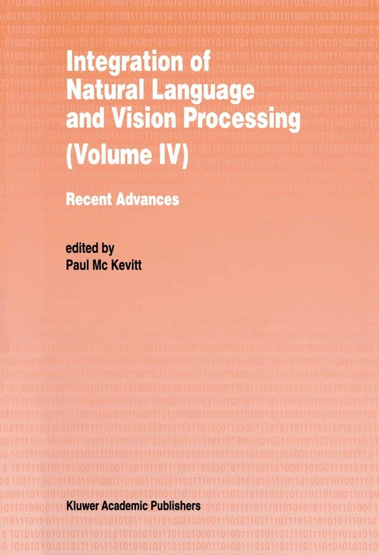Integration of Natural Language and Vision Processing: Recent Advances Volume IV