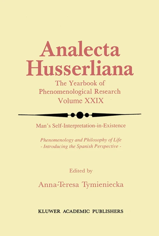 Man’s Self-Interpretation-in-Existence: Phenomenology and Philosophy of Life Introducing the Spanish Perspective: 29 (Analecta Husserliana, 29)