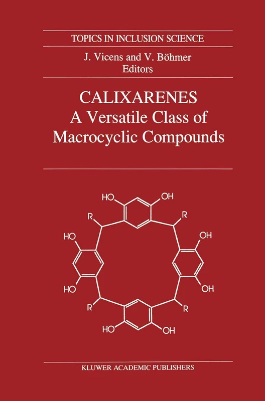 Calixarenes: A Versatile Class of Macrocyclic Compounds: 3 (Topics in Inclusion Science, 3)