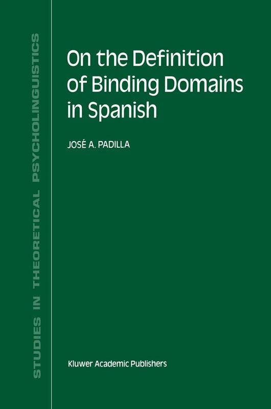 On the Definition of Binding Domains in Spanish: Evidence from Child Language: 11 (Studies in Theoretical Psycholinguistics, 11)