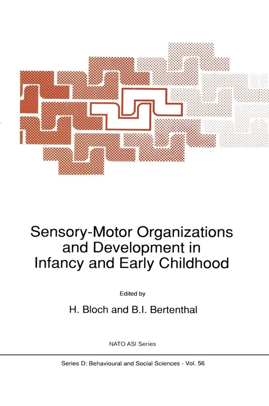 Sensory-Motor Organizations and Development in Infancy and Early Childhood: Proceedings of the NATO Advanced Research Workshop on Sensory-Motor ... France: 56 (NATO Science Series D:, 56)