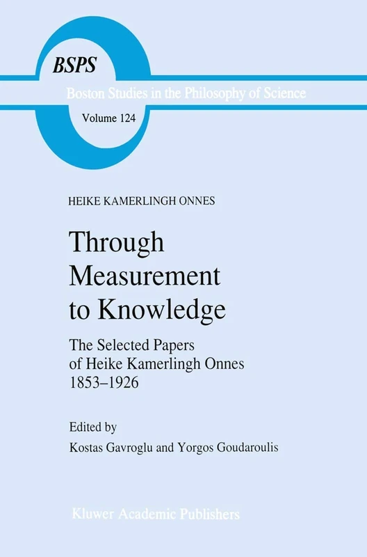 Through Measurement to Knowledge: The Selected Papers of Heike Kamerlingh Onnes 1853–1926: 124 (Boston Studies in the Philosophy and History of Science, 124) - Image 1