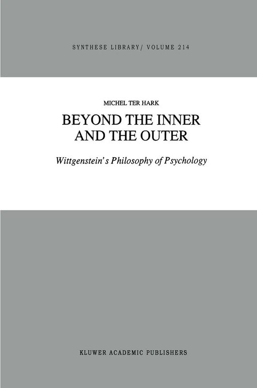 Beyond the Inner and the Outer: Wittgenstein’s Philosophy of Psychology: 214 (Synthese Library, 214)