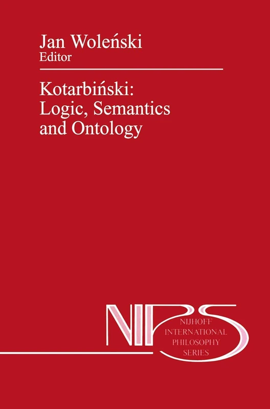 Kotarbiński: Logic, Semantics and Ontology: 40 (Nijhoff International Philosophy Series, 40)