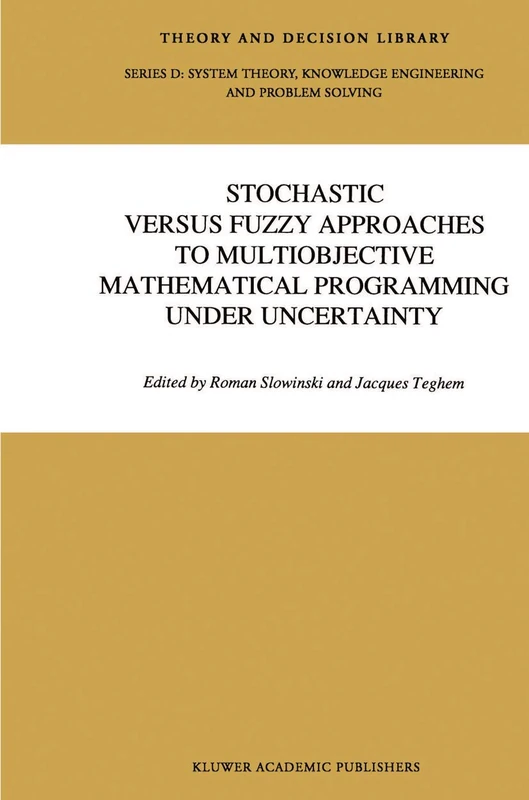 Stochastic Versus Fuzzy Approaches to Multiobjective Mathematical Programming under Uncertainty: 6 (Theory and Decision Library D:, 6)