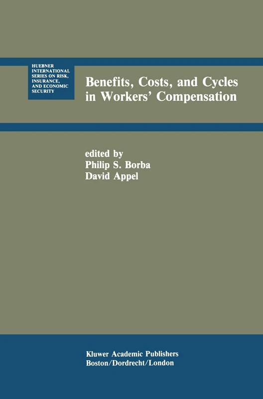 Benefits, Costs, and Cycles in Workers’ Compensation: 9 (Huebner International Series on Risk, Insurance and Economic Security)