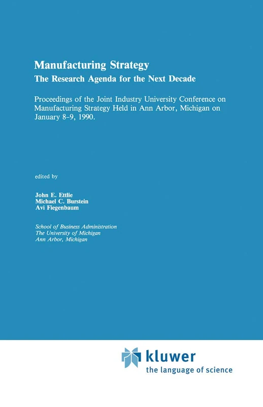 Manufacturing Strategy: The Research Agenda for the Next Decade Proceedings of the Joint industry University Conference on Manufacturing Strategy Held in Ann Arbor, Michigan on January 8–9, 1990 - Image 1
