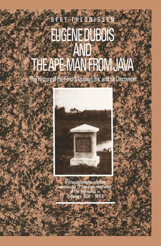 Eugène Dubois and the Ape-Man from Java: The History of the First ‘Missing Link’ and Its Discoverer