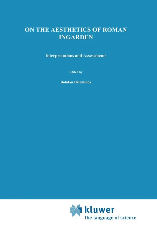 On the Aesthetics of Roman Ingarden: Interpretations and Assessments: 27 (Nijhoff International Philosophy Series, 27)