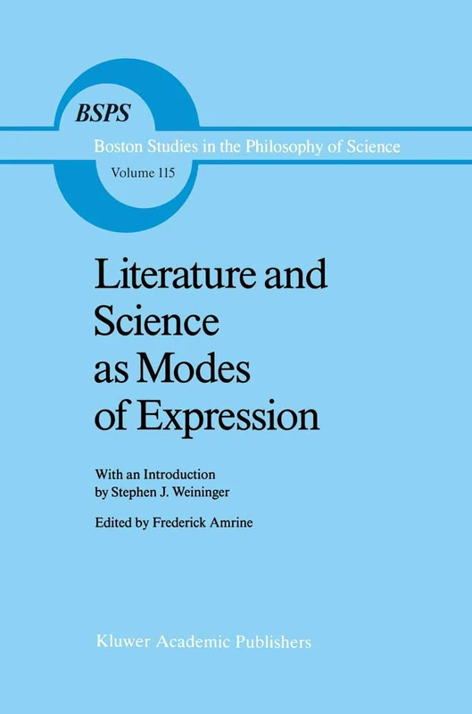 Literature and Science as Modes of Expression: 115 (Boston Studies in the Philosophy and History of Science, 115)