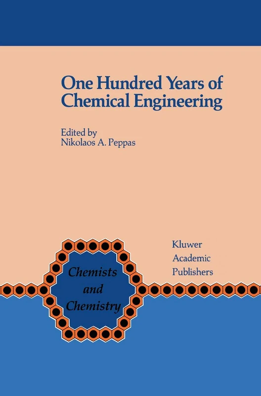 One Hundred Years of Chemical Engineering: From Lewis M. Norton (M.I.T. 1888) to Present: 9 (Chemists and Chemistry, 9)