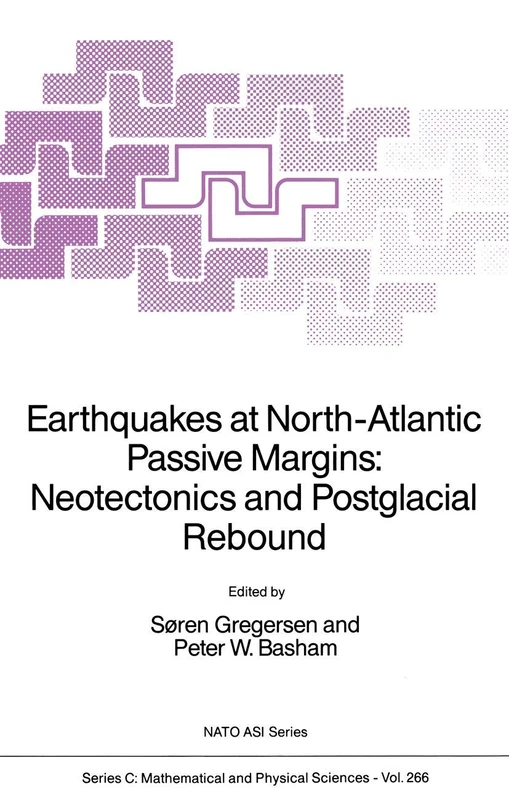 Earthquakes at North-Atlantic Passive Margins: Neotectonics and Postglacial Rebound: 266 (Nato Science Series C:, 266)