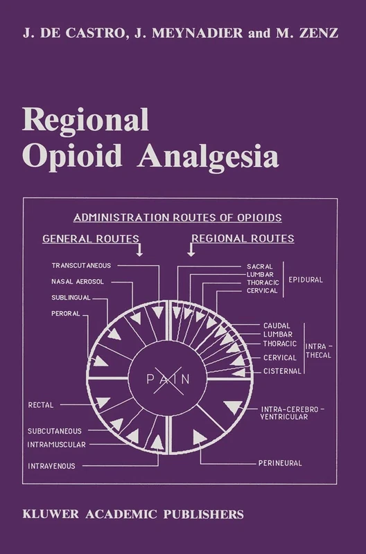 Regional Opioid Analgesia: Physiopharmacological Basis, Drugs, Equipment and Clinical Application: 20 (Developments in Critical Care Medicine and Anaesthesiology, 20)