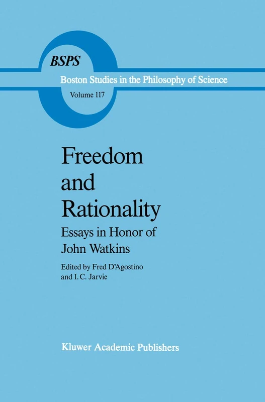 Freedom and Rationality: Essays in Honor of John Watkins From his Colleagues and Friends: 117 (Boston Studies in the Philosophy and History of Science, 117)