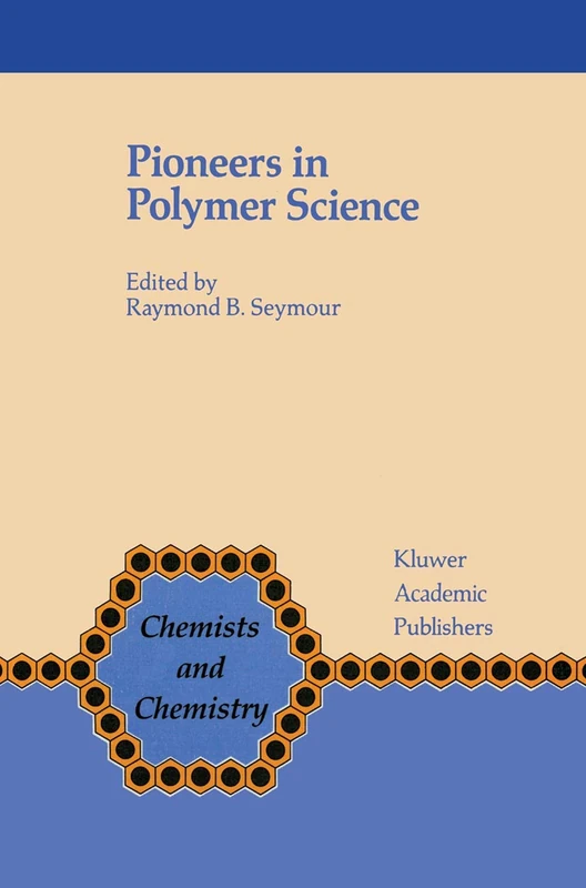 Pioneers in Polymer Science: 10 (Chemists and Chemistry, 10)
