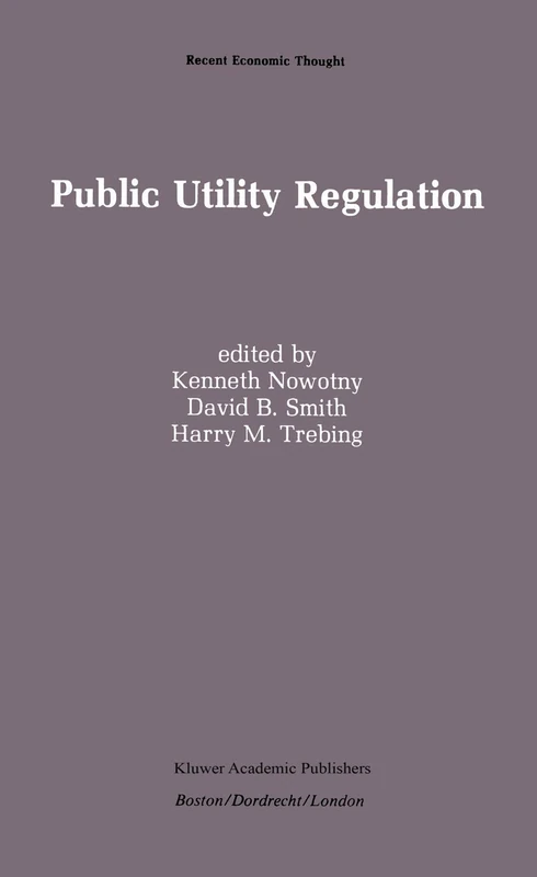 Public Utility Regulation: The Economic and Social Control of Industry: 17 (Recent Economic Thought, 17)