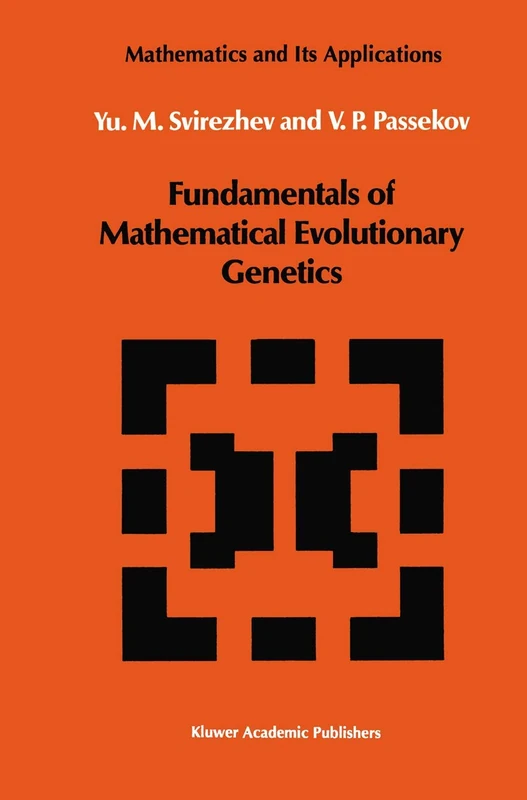 Fundamentals of Mathematical Evolutionary Genetics: 22 (Mathematics and its Applications, 22)