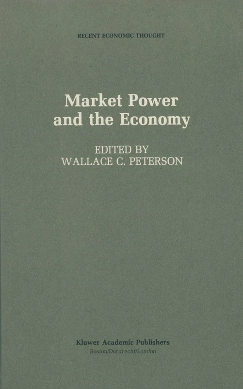Market Power and the Economy: Industrial, Corporate, Governmental, and Political Aspects: 15 (Recent Economic Thought)