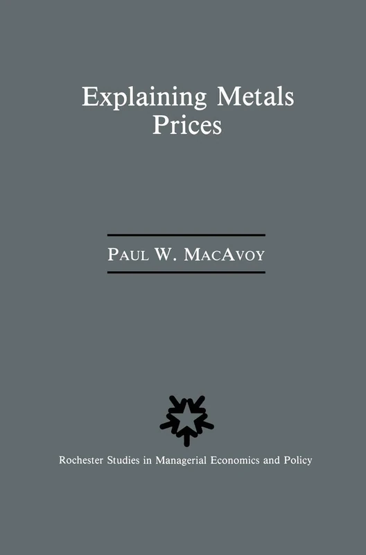Explaining Metals Prices: Economic Analysis of Metals Markets in the 1980s and 1990s: 5 (Rochester Studies in Managerial Economics and Policy)