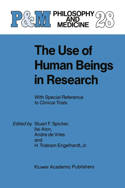 The Use of Human Beings in Research: With Special Reference to Clinical Trials: 28 (Philosophy and Medicine, 28)