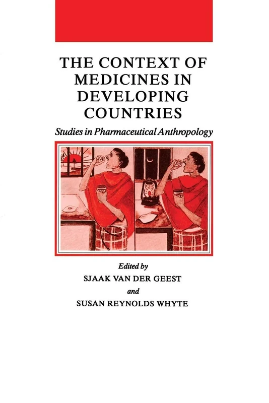 The Context of Medicines in Developing Countries: Studies in Pharmaceutical Anthropology: 12 (Culture, Illness and Healing, 12)