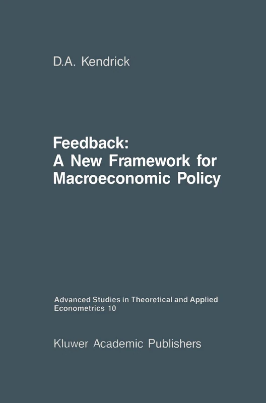 Feedback: A New Framework for Macroeconomic Policy: 10 (Advanced Studies in Theoretical and Applied Econometrics, 10)