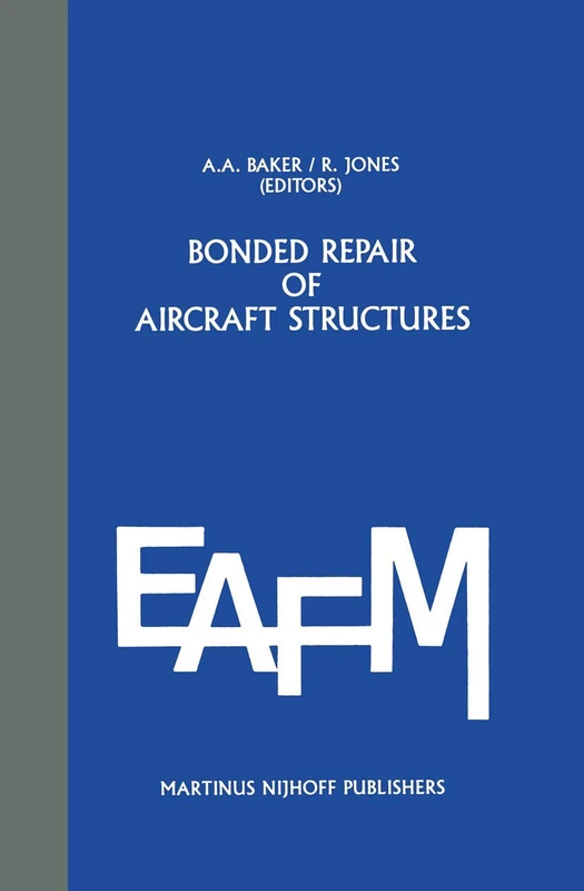 Bonded Repair of Aircraft Structures: 7 (Engineering Applications of Fracture Mechanics, 7)