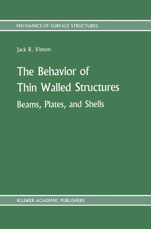 The Behavior of Thin Walled Structures: Beams, Plates, and Shells: 8 (Mechanics of Surface Structure, 8)