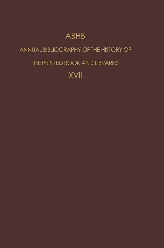 ABHB Annual Bibliography of the History of the Printed Book and Libraries: Volume 17: Publications of 1986 (Annual Bibliography of the History of the Printed Book and Libraries, 17)