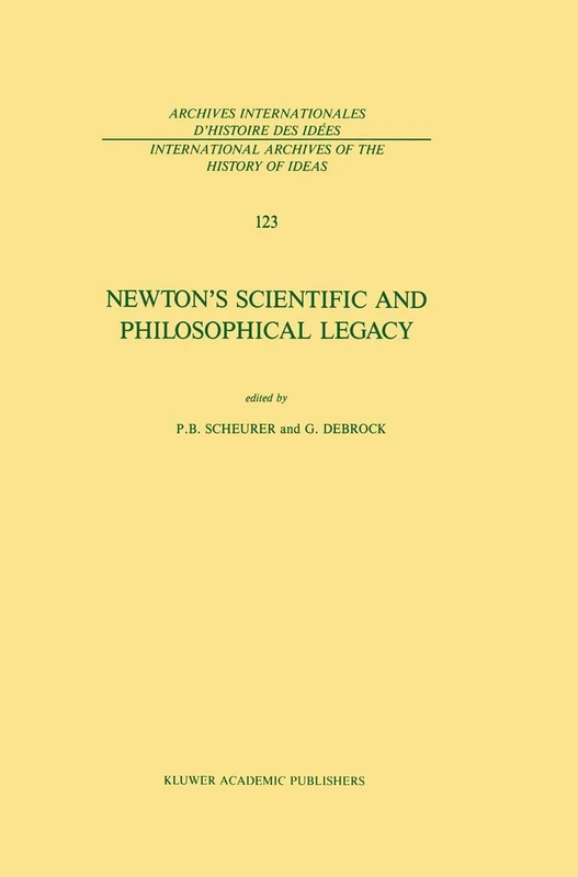 Newton’s Scientific and Philosophical Legacy: 123 (International Archives of the History of Ideas Archives internationales d'histoire des idées, 123)