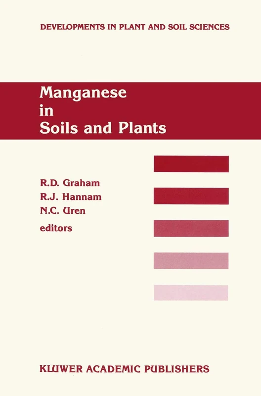 Manganese in Soils and Plants: Proceedings of the International Symposium on ‘Manganese in Soils and Plants’ held at the Waite Agricultural Research ... (Developments in Plant and Soil Sciences, 33)