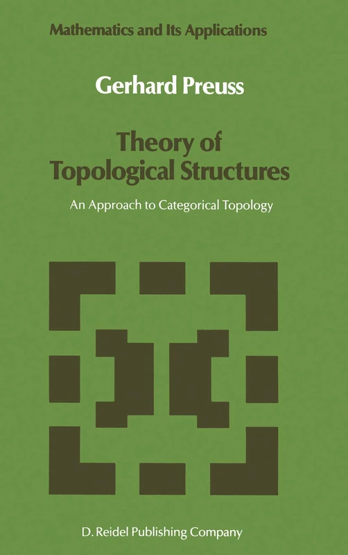 Theory of Topological Structures: An Approach to Categorical Topology: 39 (Mathematics and Its Applications, 39)