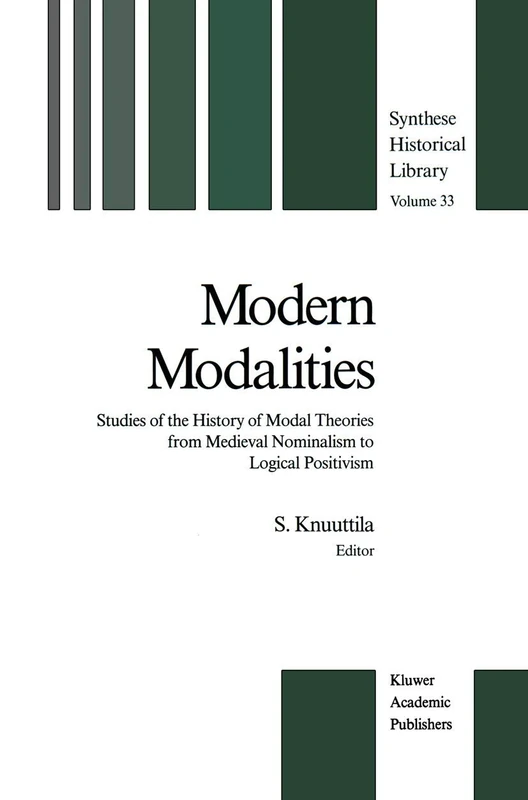 Modern Modalities: Studies of the History of Modal Theories from Medieval Nominalism to Logical Positivism: 33 (Synthese Historical Library, 33)