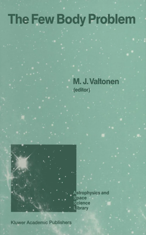 The Few Body Problem: Proceedings of the 96th Colloquium of the International Astronomical Union Held in Turku, Finland, June 14–19, 1987: 140 (Astrophysics and Space Science Library, 140)