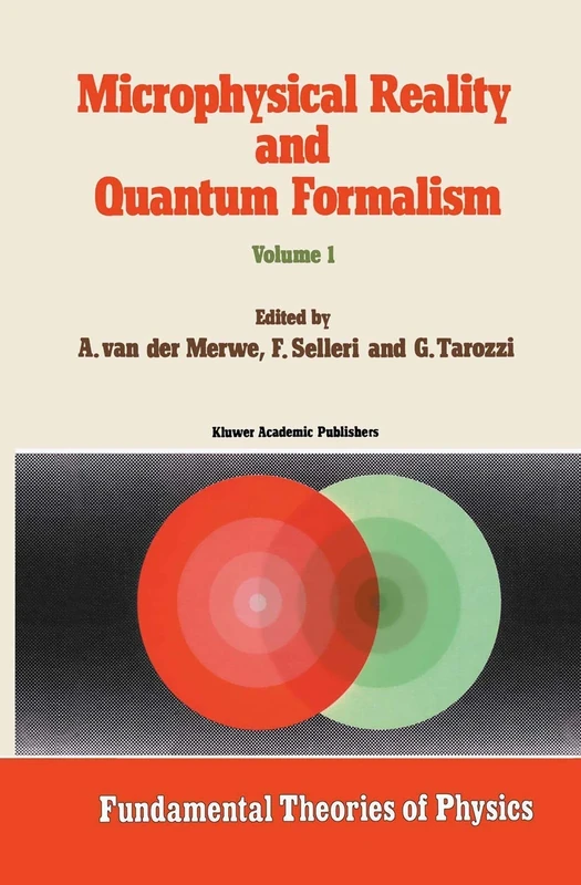 Microphysical Reality and Quantum Formalism: Proceedings of the Conference ‘Microphysical Reality and Quantum Formalism’ Urbino, Italy, September 25th ... (Fundamental Theories of Physics, 25-26)