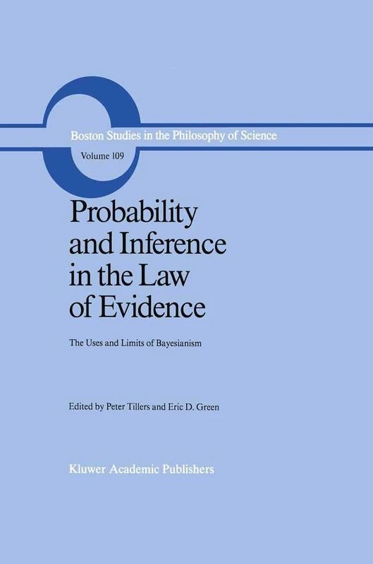 Probability and Inference in the Law of Evidence: The Uses and Limits of Bayesianism: 109 (Boston Studies in the Philosophy and History of Science, 109)