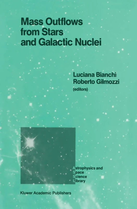 Mass Outflows from Stars and Galactic Nuclei: Proceedings of the Second Torino Workshop, Held in Torino, Italy, May 4–8, 1987: 142 (Astrophysics and Space Science Library, 142)