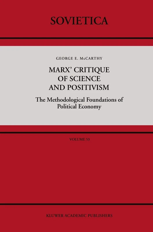 Marx’ Critique of Science and Positivism: The Methodological Foundations of Political Economy: 53 (Sovietica, 53)
