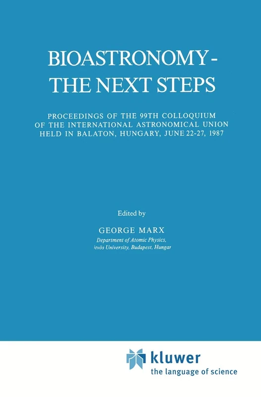 Bioastronomy - The Next Steps: Proceedings of the 99th Colloquium of the International Astronomical Union held in Balaton, Hungary, June 22–27, 1987: 144 (Astrophysics and Space Science Library, 144)