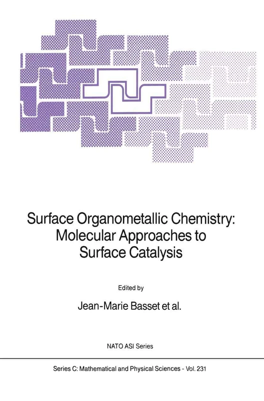 Surface Organometallic Chemistry: Molecular Approaches to Surface Catalysis: 231 (Nato Science Series C:, 231)