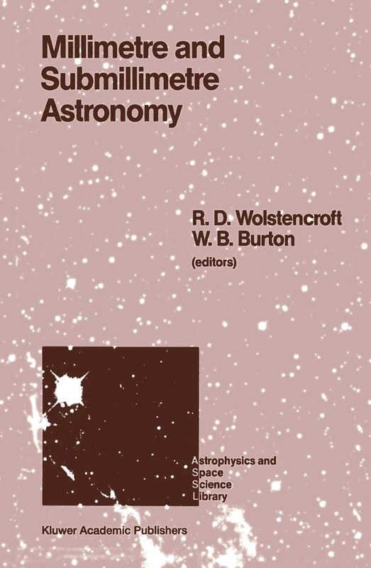 Millimetre and Submillimetre Astronomy: Lectures Presented at a Summer School Held in Stirling, Scotland, June 21–27, 1987: 147 (Astrophysics and Space Science Library, 147)