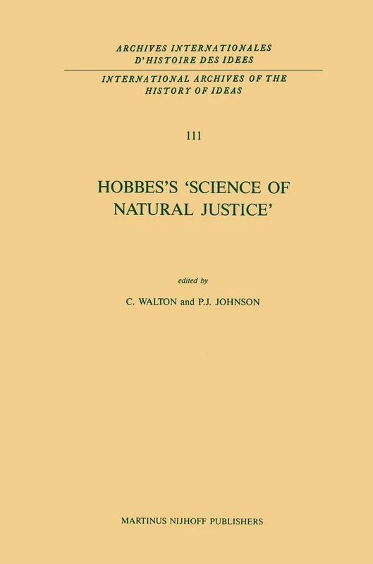Hobbes’s ‘Science of Natural Justice’: 111 (International Archives of the History of Ideas Archives internationales d'histoire des idées, 111)