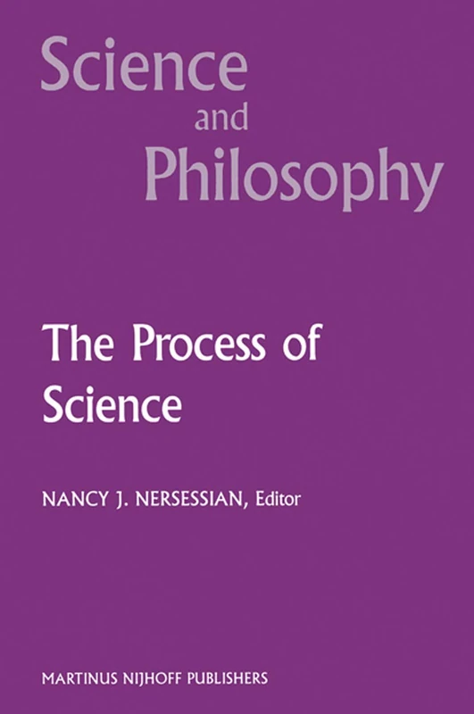 The Process of Science: Contemporary Philosophical Approaches to Understanding Scientific Practice: 3 (Science and Philosophy, 3)