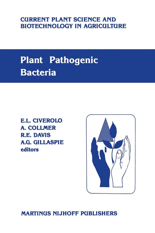 Plant pathogenic bacteria: Proceedings of the Sixth International Conference on Plant Pathogenic Bacteria, Maryland, June 2–7, 1985: 4 (Current Plant Science and Biotechnology in Agriculture, 4)