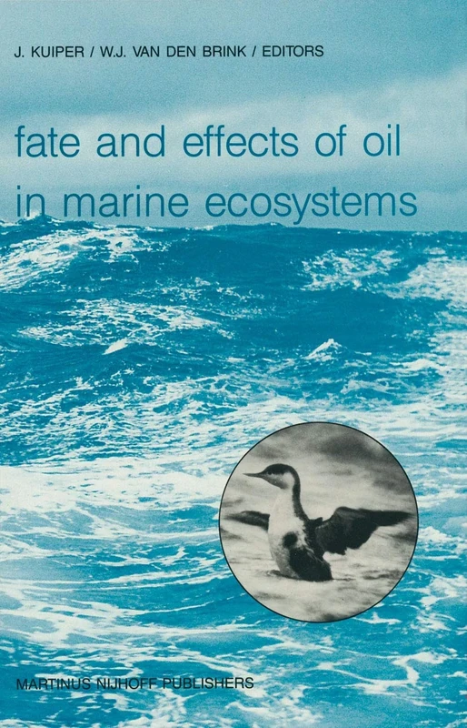 Fate and Effects of Oil in Marine Ecosystems: Proceedings of the Conference on Oil Pollution Organized under the auspices of the International ... The Netherlands, 23–27 February 1987