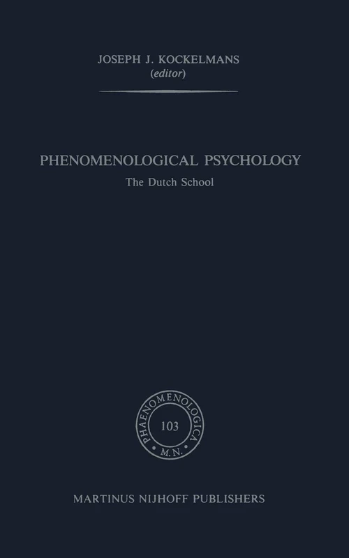 Phenomenological Psychology: The Dutch School: 103 (Phaenomenologica, 103)