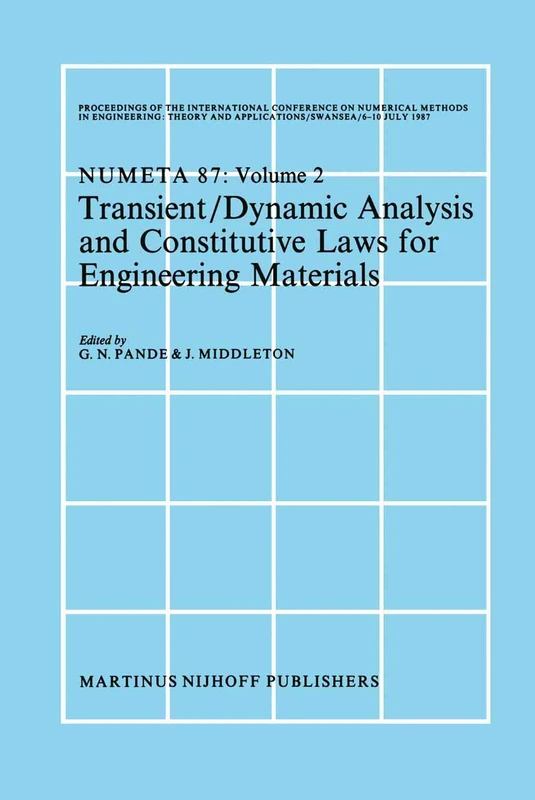 Transient/Dynamic Analysis and Constitutive Laws for Engineering Materials: Proceedings of the International Conference on Numerical Methods in ... NUMETA ’87, Swansea, 6–10 July 1987 Volume II