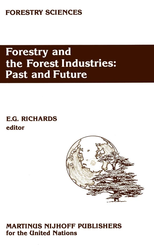 Forestry and the Forest Industries: Past and Future: Major developments in the forest and forest industry sector since 1947 in Europe, the USSR and North America: 27 (Forestry Sciences, 27)