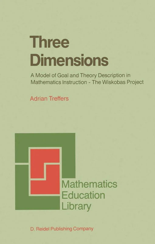 Three Dimensions: A Model of Goal and Theory Description in Mathematics Instruction ― The Wiskobas Project: 3 (Mathematics Education Library, 3)