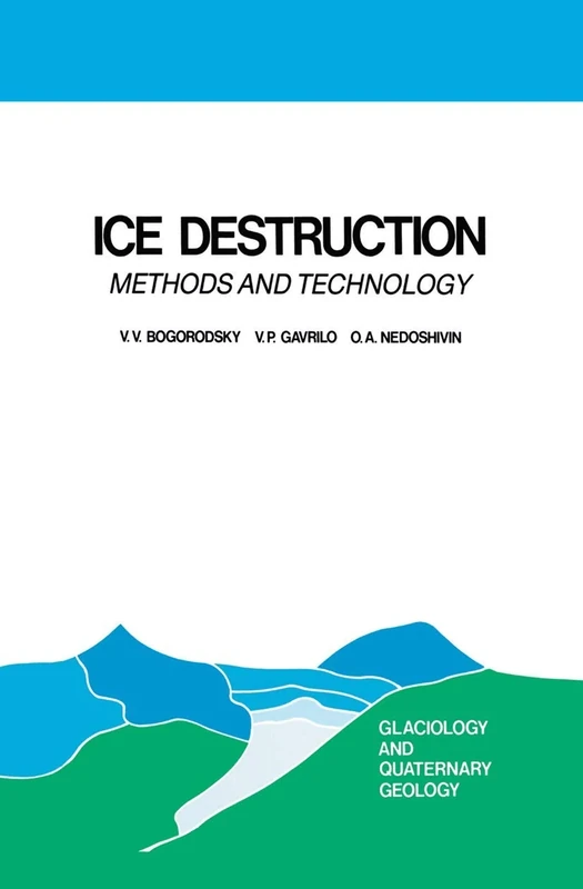 Ice Destruction: Methods and Technology: 3 (Glaciology and Quaternary Geology, 3)